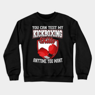 You Can Test My Kickboxing Skills Anytime You Want Crewneck Sweatshirt